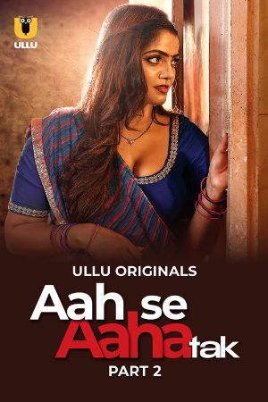 Aah Se Aaha Tak (2024) Hindi Season 01 Part 02 ULLU WEB Series