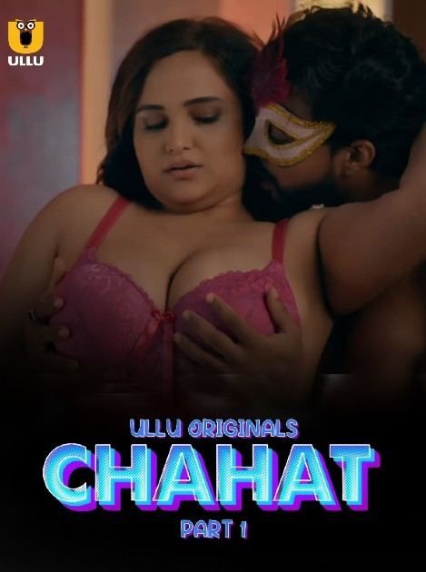 Chahat 2023 Season 1 Part 1 ULLU Web Series