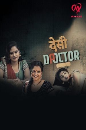 Desi Doctor (2024) Hindi Season 01 Episodes 5 To 6 Makhan WEB Series